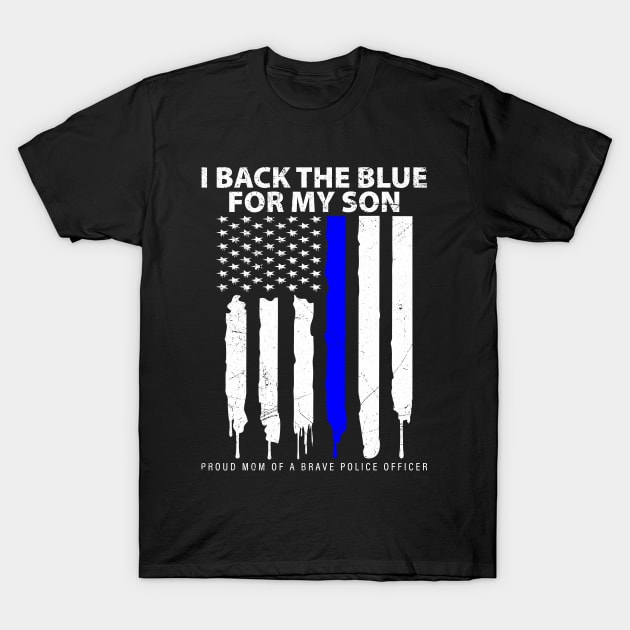 I back the blue for my son proud mom of a brave police officer gift T-Shirt by angel